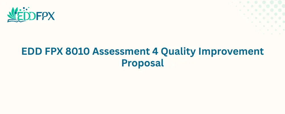 EDD FPX 8010 Assessment 4 Quality Improvement Proposal