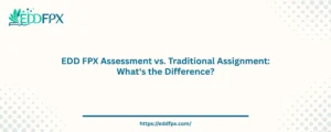 EDD FPX Assessment vs. Traditional Assignment: What's the Difference?
