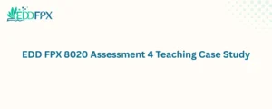 EDD FPX 8020 Assessment 4 Teaching Case Study