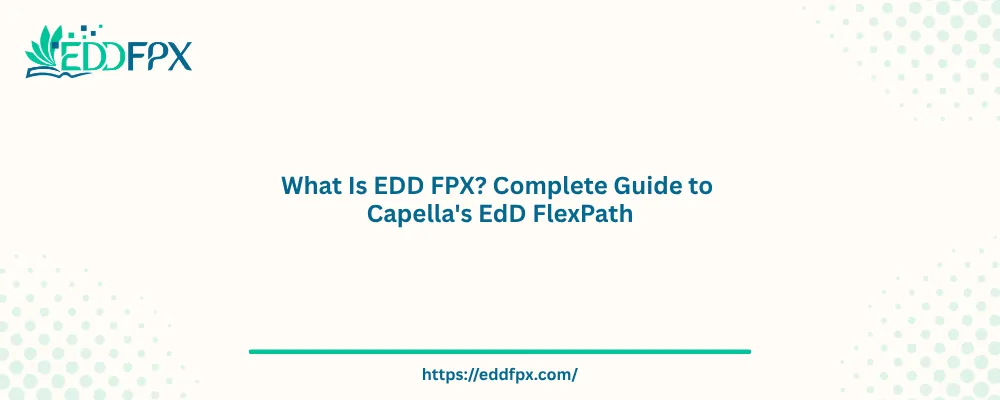 What Is EDD FPX? Complete Guide to Capella's EdD FlexPath