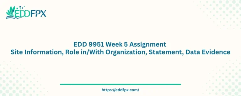 EDD 9951 Week 5 Assignment Site Information, Role in/With Organization, Statement, Data Evidence