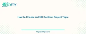 How to Choose an EdD Doctoral Project Topic