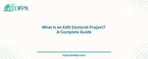 What Is an EdD Doctoral Project? A Complete Guide