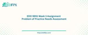 EDD 9951 Week 3 Assignment Problem of Practice Needs Assessment